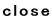 close